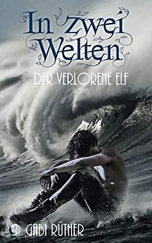 In zwei Welten - Der verlorene Elf (Elfenfantasy)