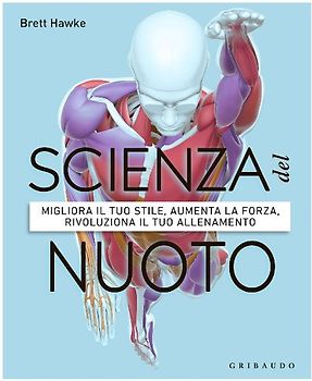 Scienza del nuoto. Migliora il tuo stile, aumenta la forza, rivoluziona il tuo allenamento