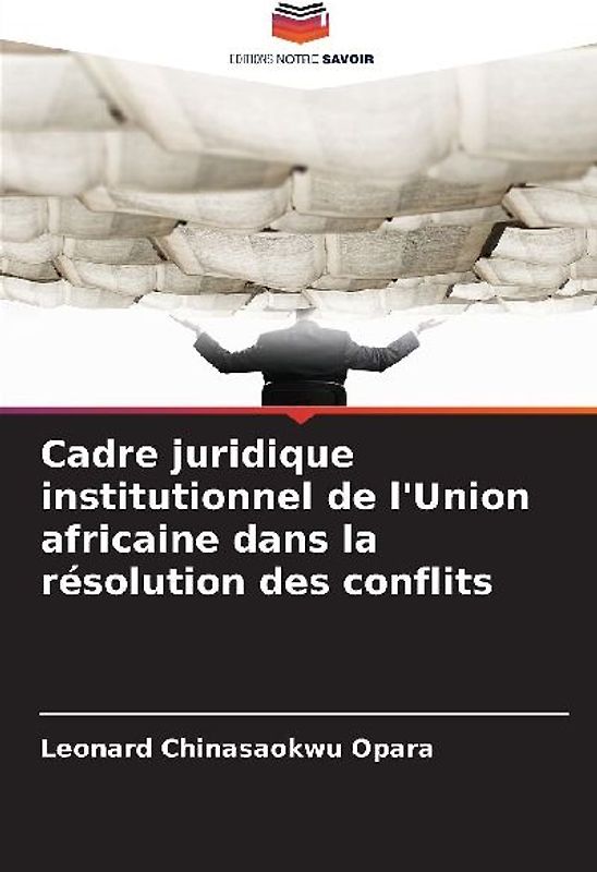Cadre juridique institutionnel de l'Union africaine dans la résolution des conflits