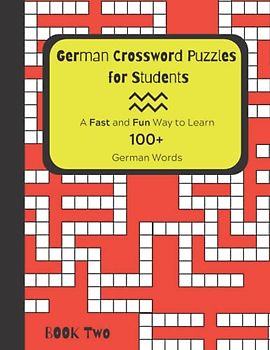 German Crossword Puzzles for Students Book 2: A Fast and Fun Way to Learn 100+ German Words