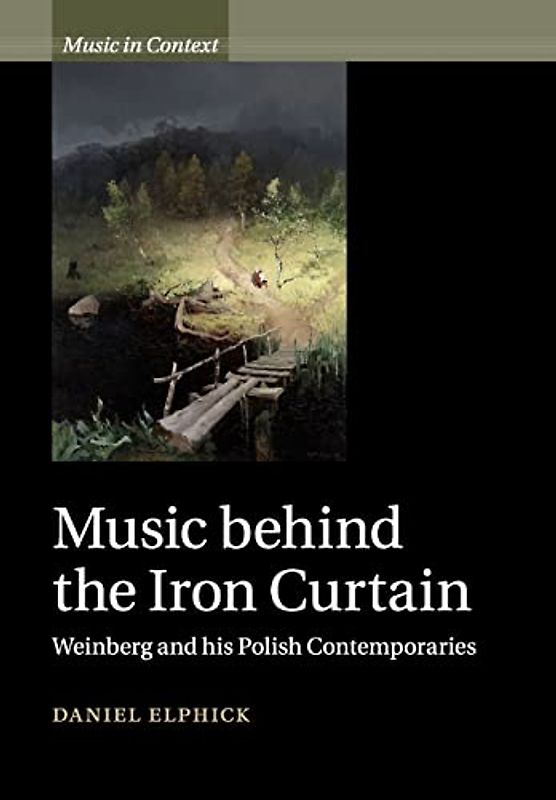 Music behind the Iron Curtain: Weinberg and His Polish Contemporaries (Music in Context)