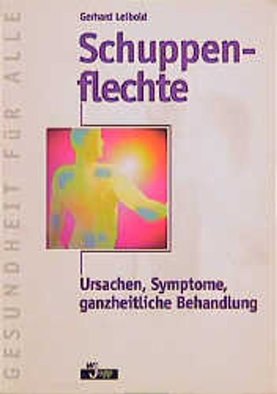 Schuppenflechte. Ursachen, Symptome, ganzheitliche Behandlung