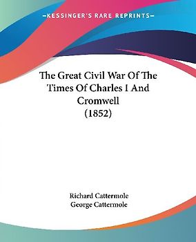 The Great Civil War Of The Times Of Charles I And Cromwell (1852)
