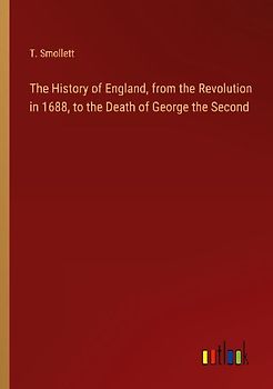 The History of England, from the Revolution in 1688, to the Death of George the Second