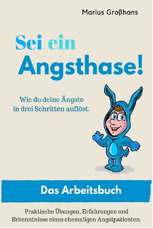 Sei ein Angsthase! Wie du deine Ängste in drei Schritten auflöst
