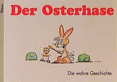 Der Osterhase. Die wahre Geschichte