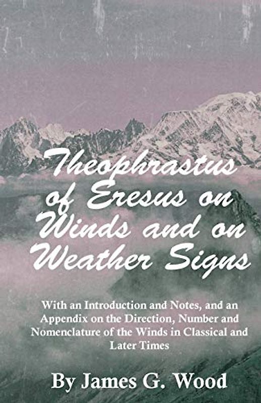 Theophrastus of Eresus on Winds and on Weather Signs