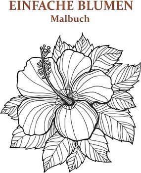 EINFACHES BLUMEN-MALBUCH: Das große Malbuch mit über 30 verschiedenen Motiven zum Abbauen von Stress inkl. Blumen.