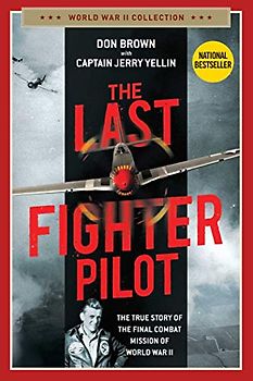 The Last Fighter Pilot: The True Story of the Final Combat Mission of World War II (World War II Collection)