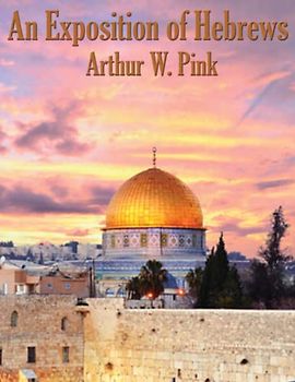 An Exposition of Hebrews: Complete and Unabridged