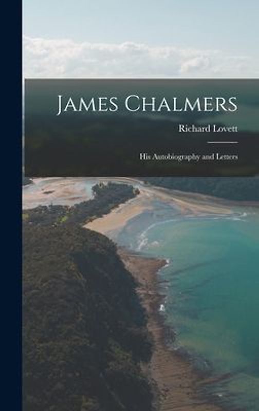 James Chalmers; his Autobiography and Letters