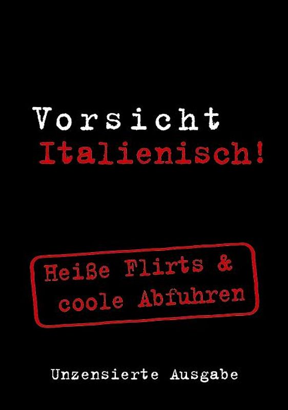 Vorsicht Italienisch! Heiße Flirts & coole Abfuhren