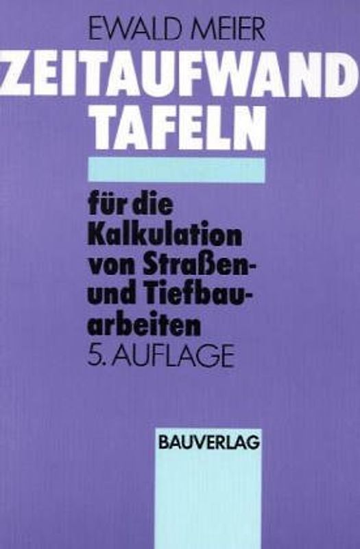 Zeitaufwandtafeln für die Kalkulation von Strassen- und Tiefbauarbeiten