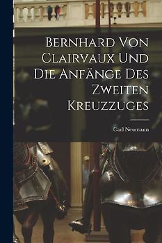 Bernhard von Clairvaux und die Anfänge des Zweiten Kreuzzuges