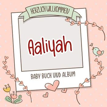 Herzlich Willkommen Aaliyah - Baby Buch und Album: Personalisiertes Babybuch und Babyalbum, Geschenk zu Schwangerschaft und Geburt, Baby Name auf dem Cover