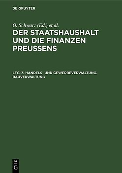 Der Staatshaushalt und die Finanzen Preussens. Die Zuschussverwaltungen / Handels- und Gewerbeverwaltung. Bauverwaltung