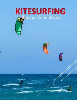 KITESURFING Photography Coffee Table Book: KITESURFING Photography Coffee Table Book : For People Of All Ages Who Love Kitesurfing Sport. 40 Beautiful ... - Special Gift , Paperback – April 10, 2023.