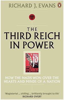 The Third Reich in Power, 1933-1939: How the Nazis won over the Hearts and Minds of a Nation - Richard J. Evans