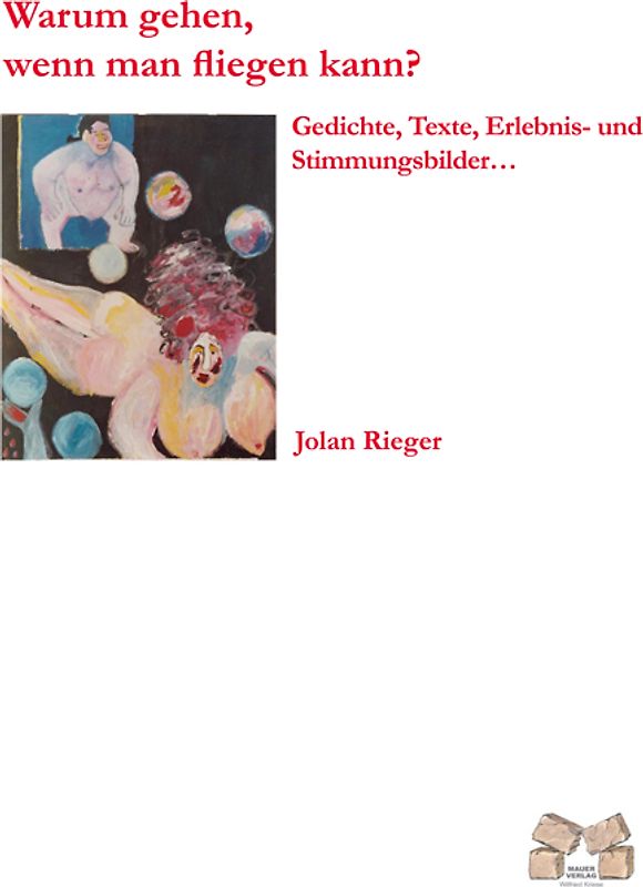 Warum gehen, wenn man fliegen kann?. Gedichte, Texte, Erlebnis- und Stimmungsbilder...