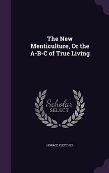 The New Menticulture, Or the A-B-C of True Living