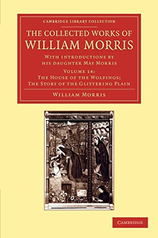 The Collected Works of William Morris 24 Volume Set: The Collected Works of William Morris (The House of the Wolfings; The Story of the Glittering ... Library Collection - Literary Studies)