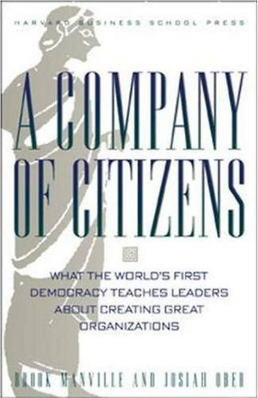 A Company of Citizens: What the World's First Democracy Teaches Leaders about Creating Great Organizations