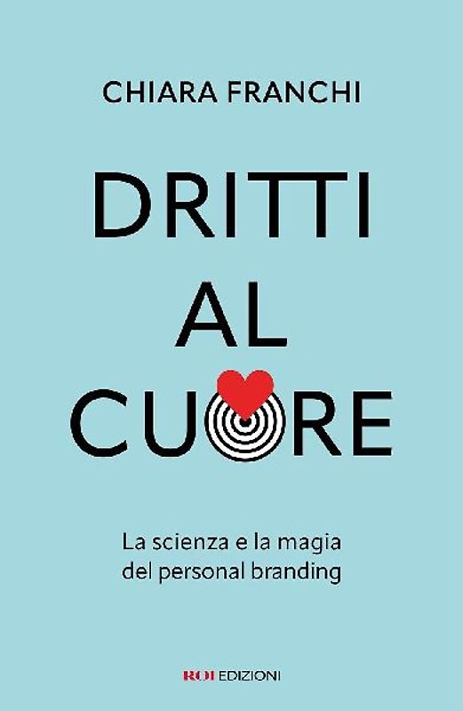 Dritti al cuore. La scienza e la magia del personal branding