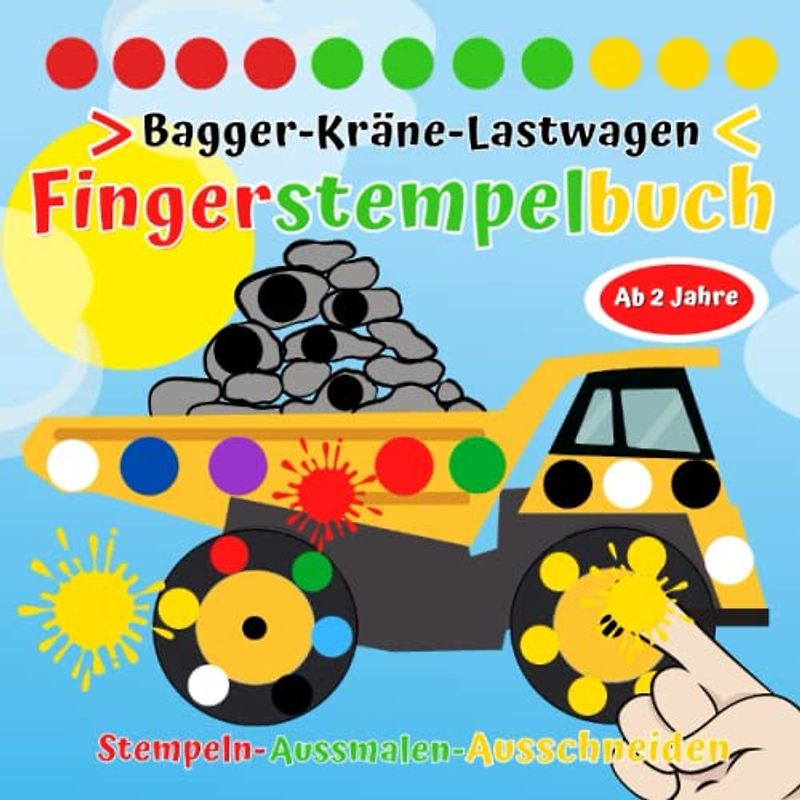 Fingerstempelbuch ab 2 jahre: Fingerstempeln für Kinder ab 2. Fingerfarben Stempelbuch für Jungen.Bagger-Kräne-Lastwagen und Fahrzeuge.Stempeln- Aussmalen- Ausschneiden.
