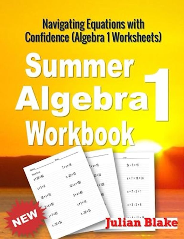 Summer Math Algebra 1 Workbook: Navigating Equations with Confidence (Algebra 1 Worksheets)