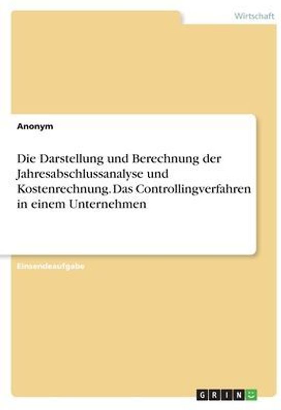Die Darstellung und Berechnung der Jahresabschlussanalyse und Kostenrechnung. Das Controllingverfahren in einem Unternehmen