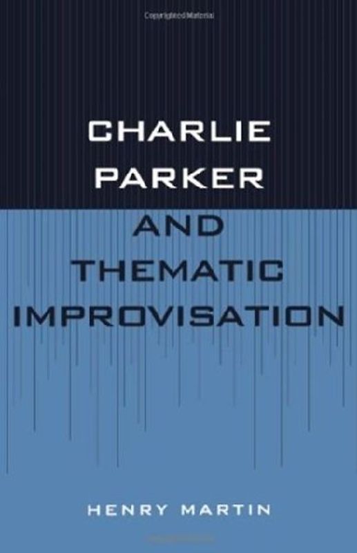Charlie Parker and Thematic Improvisation