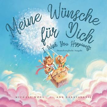 Meine Wünsche für Dich: Deutsch-englische Ausgabe (I Wish You Happiness: German-English edition) (Die Bedingungslose Liebe Reihe (Deutsch-englische Ausgabe), Band 1)