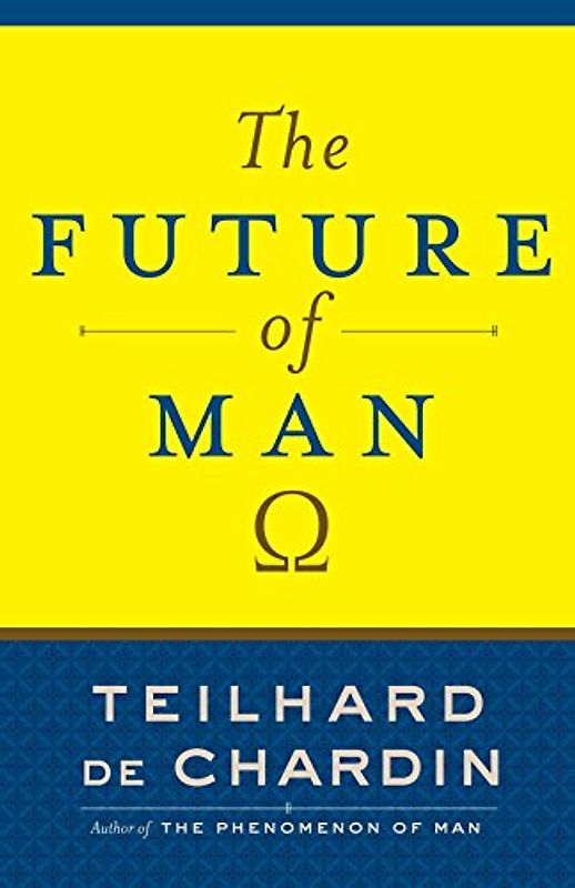 The Future of Man - Teilhard de Chardin