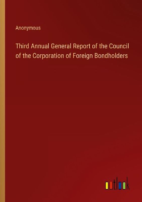 Third Annual General Report of the Council of the Corporation of Foreign Bondholders