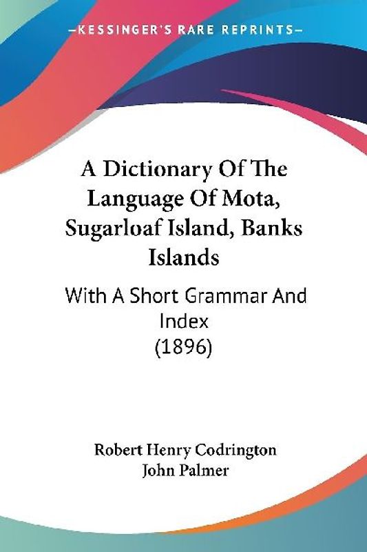 A Dictionary Of The Language Of Mota, Sugarloaf Island, Banks Islands