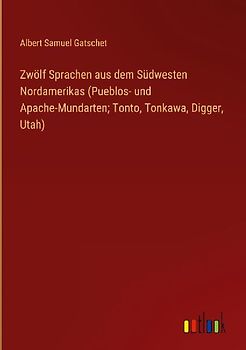 Zwölf Sprachen aus dem Südwesten Nordamerikas (Pueblos- und Apache-Mundarten; Tonto, Tonkawa, Digger, Utah)
