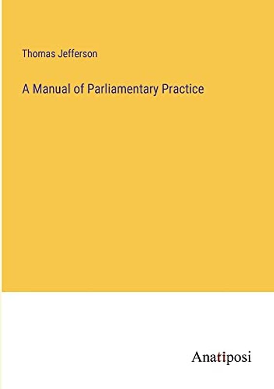 A Manual of Parliamentary Practice