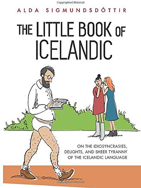The Little Book of Icelandic: On the idiosyncrasies, delights, and sheer tyranny of the Icelandic language
