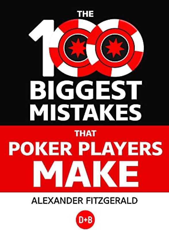 The 100 Biggest Mistakes That Poker Players Make
