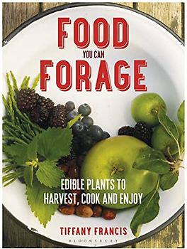 Food You Can Forage: Edible Plants to Harvest, Cook and Enjoy