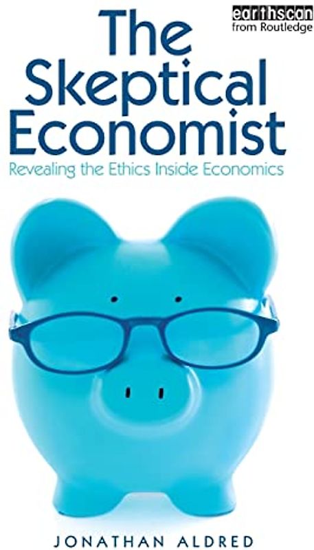 The Skeptical Economist: Revealing the Ethics Inside Economics