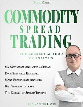 Commodity Spread Trading - The Correct Method of Analysis: Volume 2 - Method for Spread Trading with Commodity Futures, Ideal Book for Investing in Commodities, Beginners and Experienced Traders