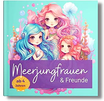 Malbuch Meerjungfrau & Freunde: Das Meerjungfrauen Malbuch ab 4 Jahren. Mit supersüßen Motiven. Die perfekte Geschenkidee für Mädchen.
