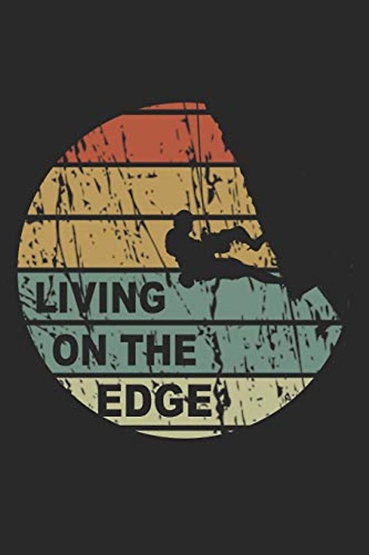 Kletter Tagebuch: Das Tagebuch zum selber ausfüllen für alle Kletterer und Boulderer ♦ Routentagebuch für die schönsten Klettersteige, Routen und ... Format ♦ Motiv: Living on the edge retro 5