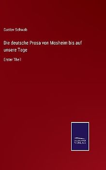 Die deutsche Prosa von Mosheim bis auf unsere Tage