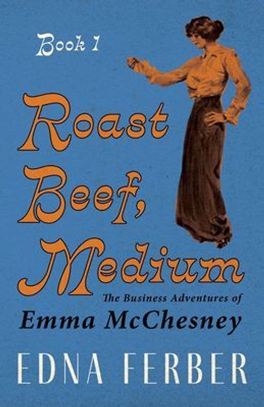Roast Beef, Medium - The Business Adventures of Emma McChesney - Book 1;With an Introduction by Rogers Dickinson