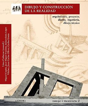 Dibujo y construcción de la realidad 2 : arquitectura, proyecto, diseño, ingeniería, dibujo técnico : dibujo y profesión