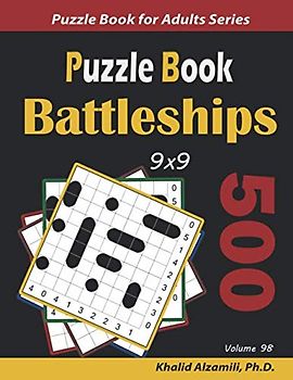 Battleships Puzzle Book: 500 Puzzles (9x9) (Logic Puzzles for Adults Series, Band 98)