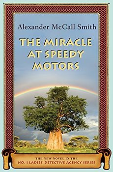 The Miracle at Speedy Motors: The New Novel in the No. 1 Ladies' Detective Agency Series - Alexander Mccall Smith