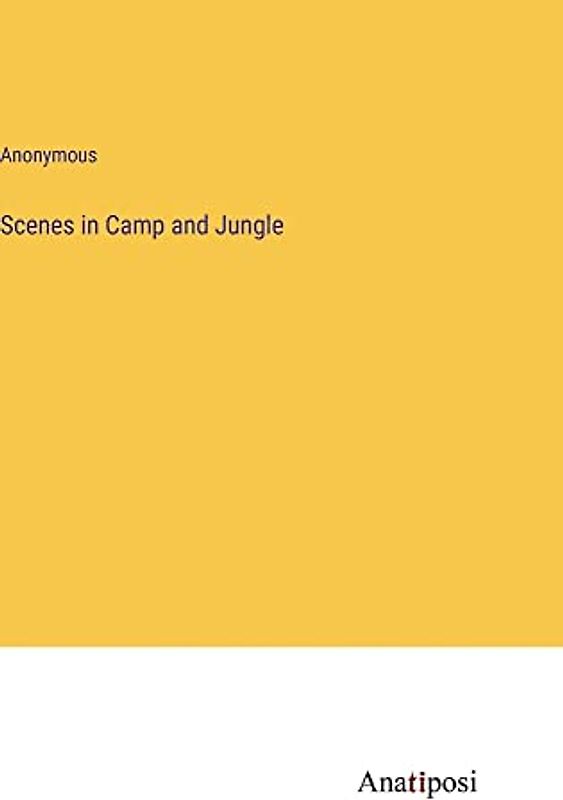 Scenes in Camp and Jungle
